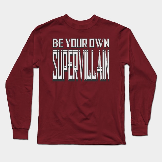 Be Your Own Supervillain 2 Long Sleeve T-Shirt by Gsweathers